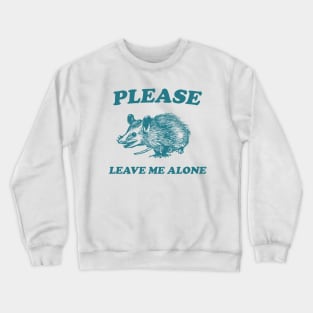 Please Leave Me Alone Crewneck Sweatshirt